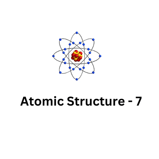 ATOMIC STRUCTURE-7